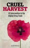 Cruel harvest : US intervention in the Afghan drug trade /