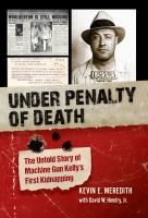 Under penalty of death : the untold story of Machine Gun Kelly's first kidnapping /