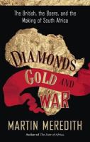 Diamonds, Gold, and War : The British, the Boers, and the Making of South Africa.