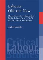 Labours Old and New : The Parliamentary Right of the British Labour Party 1970-79 and the Roots of New Labour.