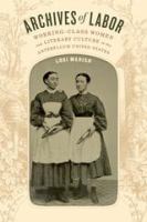 Archives of labor working-class women and literary culture in the antebellum United States /