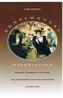 Sentimental materialism : gender, commodity culture, and nineteenth-century American literature /