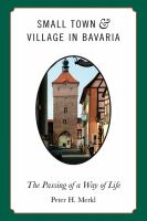 Small town and village in Bavaria the passing of a way of life /