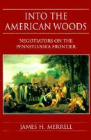 Into the American woods : negotiators on the Pennsylvania frontier /