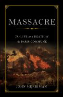 Massacre the life and death of the Paris Commune /