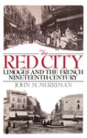 The Red City : Limoges and the French Nineteenth Century /