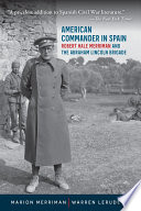 American Commander in Spain Robert Hale Merriman and the Abraham Lincoln Brigade /