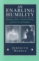 An enabling humility : Marianne Moore, Elizabeth Bishop, and the uses of tradition /