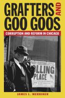 Grafters and Goo Goos corruption and reform in Chicago, 1833-2003 /