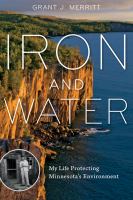 Iron and water : my life protecting Minnesota's environment /