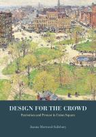 Design for the crowd : patriotism and protest in Union Square /