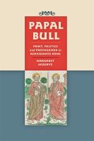 Papal Bull Print, Politics, and Propaganda in Renaissance Rome /