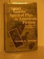 Sport and the spirit of play in American fiction : Hawthorne to Faulkner /