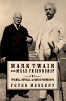 Mark Twain and male friendship : the Twichell, Howells, and Rogers friendships /