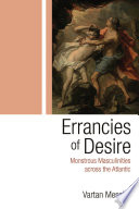 Errancies of Desire Monstrous Masculinities across the Atlantic.