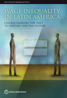 Wage inequality in Latin America understanding the past to prepare for the future /