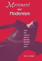 Movement and Modernism Yeats, Eliot, Williams, and Early Twentieth-Century Dance /