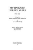 My Harvard Library years, 1937-1955 : a sequel to Random recollections of an anachronism /