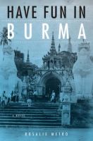 Have Fun in Burma : a Novel /