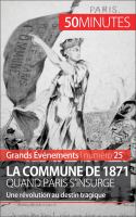 La Commune de 1871, Quand Paris S'insurge : Une Révolution Au Destin Tragique.