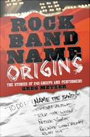 Rock band name origins the stories of 240 groups and performers /