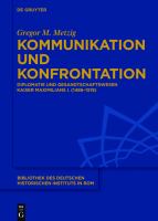 Kommunikation und Konfrontation Diplomatie und Gesandtschaftswesen Kaiser Maximilians I. (1486-1519) /