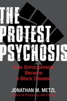 The protest psychosis how schizophrenia became a Black disease /