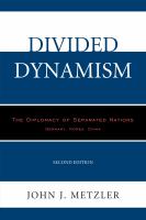 Divided dynamism the diplomacy of separated nations : Germany, Korea, China /