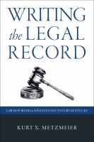 Writing the legal record : law reporters in nineteenth-century Kentucky /