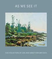 As we see it : the collection of Gail and Ernst von Metzsch /