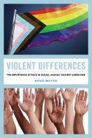 Violent differences : the importance of race in sexual assault against queer men /