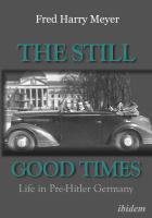 The Still Good Times : Life in Pre-Hitler Germany.