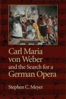 Carl Maria von Weber and the Search for a German Opera.