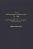 The Violence Against Women Act of 1994 : an analysis of intent and perception /