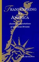 Transferring to America : Jewish interpretations of American dreams /