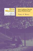 New choices, new families how lesbians decide about motherhood /