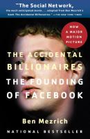 The accidental billionaires : the founding of Facebook : a tale of sex, money, genius, and betrayal /