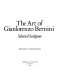 The art of Gianlorenzo Bernini : selected sculpture /