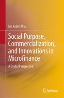 Social Purpose, Commercialization, and Innovations in Microfinance A Global Perspective /