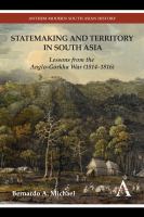 Statemaking and territory in South Asia : lessons from the Anglo-Gorkha War (1814-1816) /