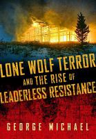 Lone wolf terror and the rise of leaderless resistance /