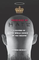 Theology of hate : a history of the World Church of the Creator /