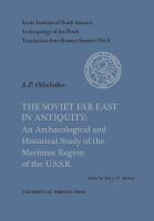 The Soviet Far East in Antiquity : an Archaeological and Historical Study of the Maritime Region of the U.S.S.R. No. 6.
