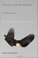 Identity and the failure of America from Thomas Jefferson to the War on Terror /