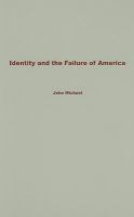 Identity and the failure of America : from Thomas Jefferson to the War on Terror /