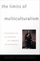 Limits of Multiculturalism : Interrogating the Origins of American Anthropology.
