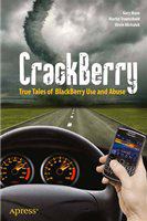 CrackBerry true tales of BlackBerry use and abuse /