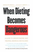 When dieting becomes dangerous : a guide to understanding and treating anorexia and bulimia /