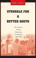 Struggle for a better South : the Southern Student Organizing Committee, 1964-1969 /