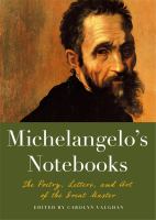 Michelangelo's notebooks : the poetry, letters, and art of the great master /